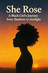 She Rose: A Black Girl’s Journey from Shadows to Sunlight (English Edition)