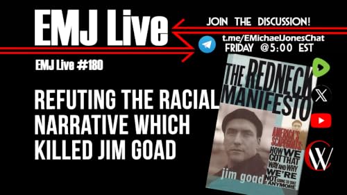 EMJ Live 180: Refuting the Racial Narrative Which Killed Jim Goad