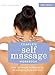 Complete Self Massage Workbook: Over 100 Simple Techniques for Re-Energizing Body and Mind
