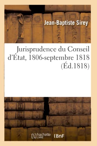Jurisprudence Du Conseil d'État, 1806-Septembre 1818. Tome 3 (French Edition)