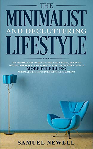 The Minimalist And Decluttering Lifestyle: Use Minimalism to Declutter Your