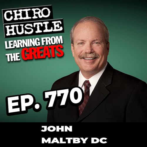 All People, All Ages, All Nations with Dr John Maltby DC - Chiro Hustle Podcast 770