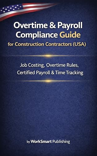 Overtime & Payroll Compliance Guide for Construction Contractors (USA): Job Costing, Overtime Rules & Certified Payroll | Book 1 – Compliance (Construction Compliance Systems Series (USA) – Series 2)