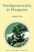 Configurationality in Hungarian (Studies in Natural Language and Linguistic Theory, 3, Band 3)