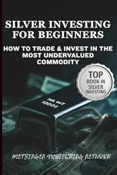 Paperback SILVER INVESTING FOR BEGINNERS: HOW TO TRADE & INVEST IN THE MOST UNDERVALUED COMMODITY Book