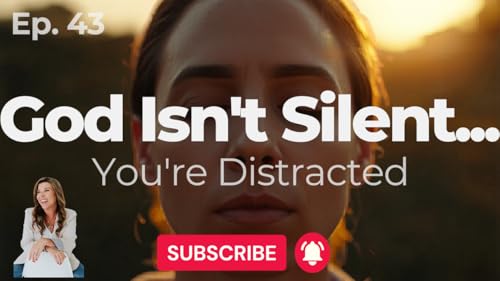 God Isn't Silent&hellip; You're Distracted | Ep. 43