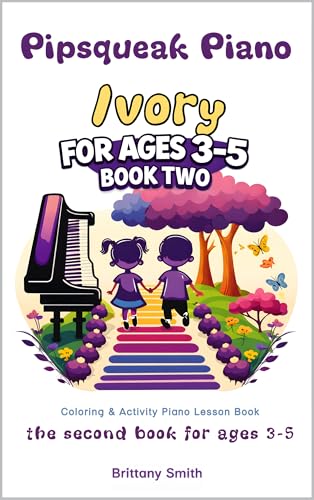 Pipsqueak Piano Ivory: the second piano lesson book for ages 3-5