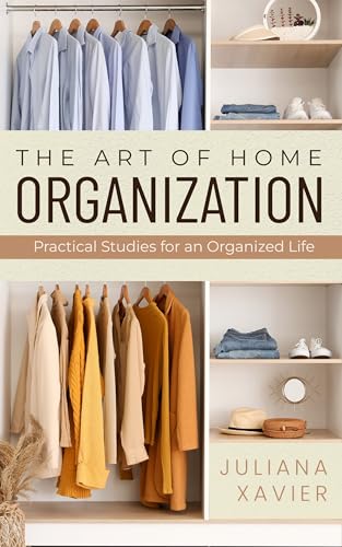 The Art of Home Organization: Practical Strategies for an Organized Life (English Edition)