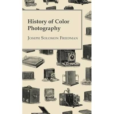 [(History Of Color Photography)] [By (author) Joseph Solomon Friedman] published on