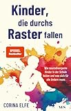 Kinder, die durchs Raster fallen: Wie neurodivergente Kinder in der Schule leiden und was sich für alle ändern muss | Ein Wegweiser für Eltern und ... und Neurodiversität | (SPIEGEL-Bestseller)