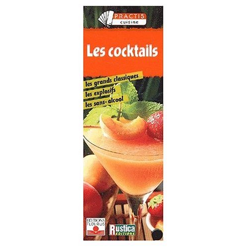 Les Cocktails : Les Grands Classiques, les explosifs, les sans-alcool