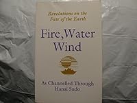 Fire, Water, Wind: Revelations on the Fate of the Earth 096285283X Book Cover