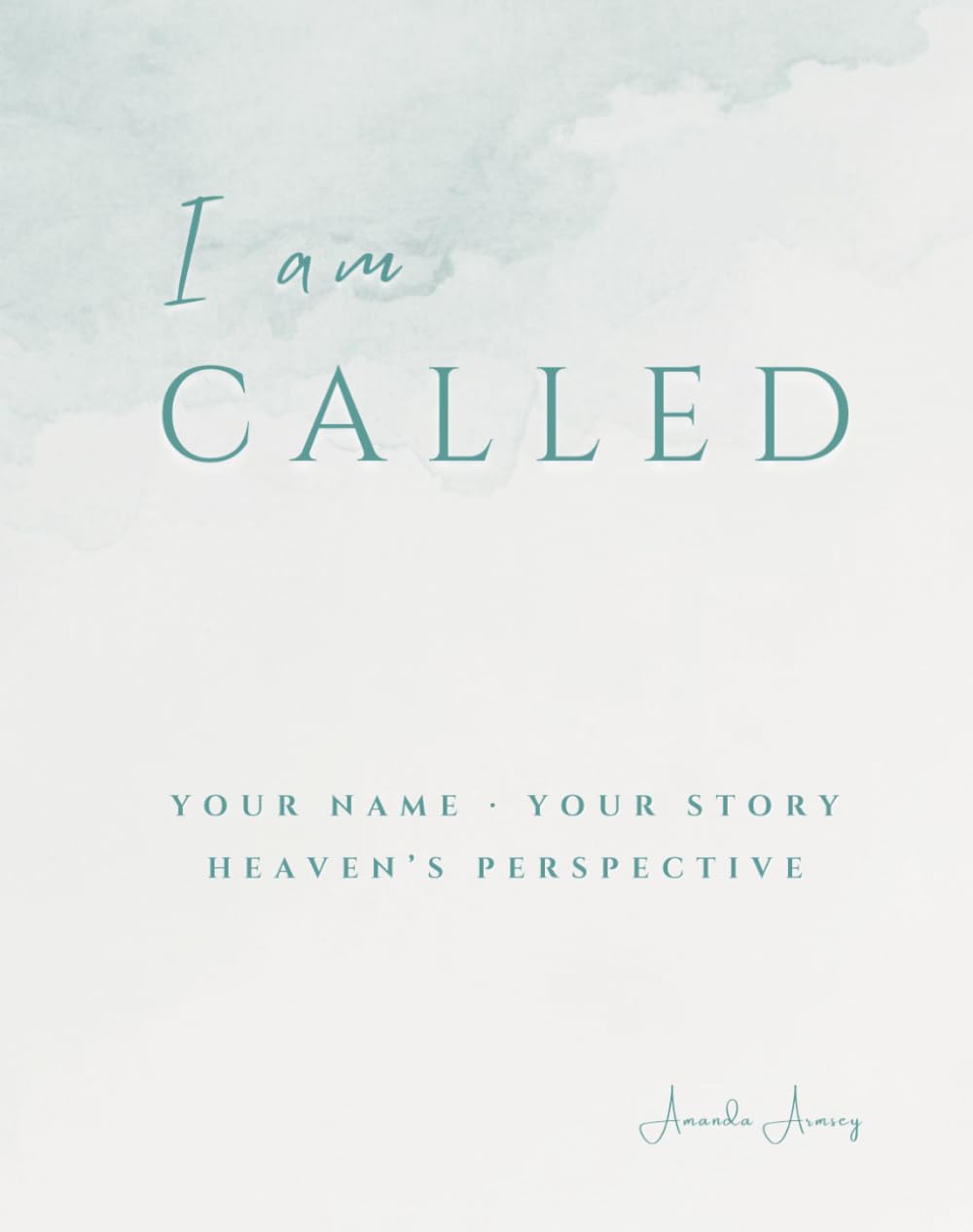 I Am Called: Your Name Your Story Heaven's Perspective