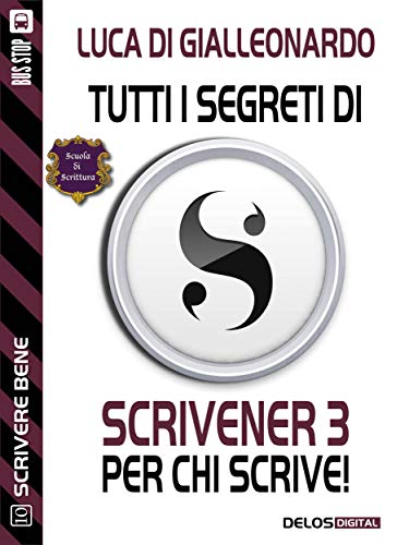 Tutti i segreti di Scrivener 3 per chi scrive (Scuola di scrittura Scrivere bene)