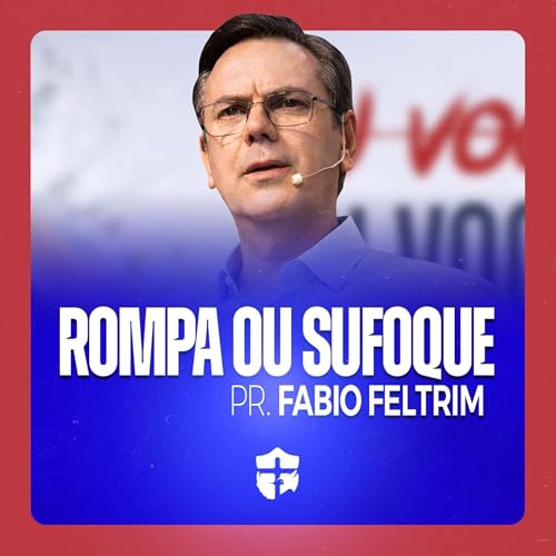 Ou voc&ecirc; rompe ou voc&ecirc; sufoca &bull; Pr. Fabio Feltrim