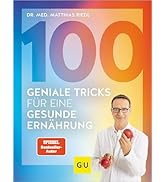 100 geniale Tricks für eine gesunde Ernährung: Der einfachste Einstieg in ein dauerhaft schlankes...