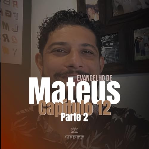 Clube do Livro | Mateus 12 - Parte 2
