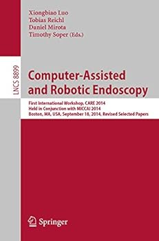Paperback Computer-Assisted and Robotic Endoscopy: First International Workshop, Care 2014, Held in Conjunction with Miccai 2014, Boston, Ma, Usa, September 18, Book
