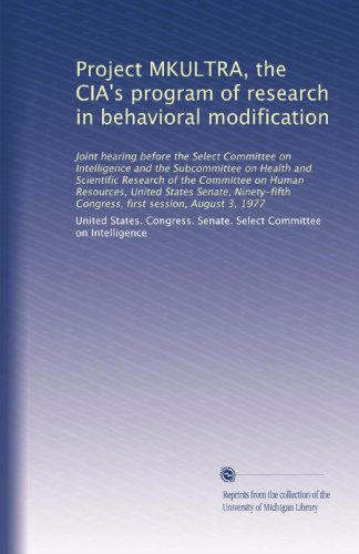 Project MKULTRA, the CIA's program of research in behavioral modification