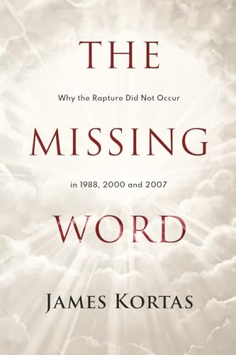 The Missing Word: Why the Rapture Didn't Occur in 1988, 2000 and ...