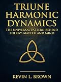 Triune Harmonic Dynamics: The Universal Pattern Behind Energy, Matter, and Mind