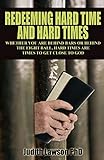 Redeeming Hard Time and Hard Times: Whether You Are Behind Bars or Behind the Eight Ball, Hard Times Are Times to Get Close to God