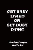 Get Busy Living or Get Busy Dying: Shawshank Redemption Lined Notebook 1799206777 Book Cover