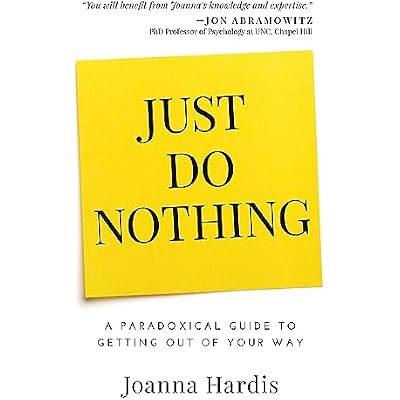 Just Do Nothing: A Paradoxical Guide to Getting Out of Your Way