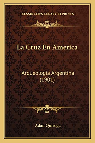 La Cruz En America: Arqueologia Argentina (1901) (English and Spanish Edition)