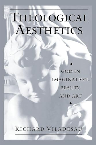 THEOLOGICAL AESTHETICS: God In Imagination, Beauty, And Art