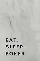 Eat Sleep Poker: Poker Book, Poker Notebook, Poker Journal, Poker Log 1974580075 Book Cover