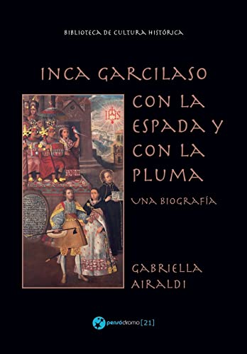Inca Garcilaso - Con la espada y con la pluma: Una biografía (Spanish Edition)