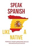  Speak Spanish like a Native (English Edition)
