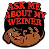 Ask Me About My Weiner Vinyl Decal Sticker | Funny Dachshund Dog Design | Retro Humor Decal | Multiple Size Options | Cars, Laptops, Water Bottles (5in Single)