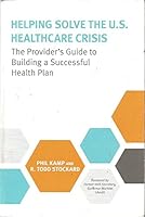 Helping Solve The U.S. Healcare Crisis, The Provider's Guide to Building a Successful Health Plan 0996585605 Book Cover
