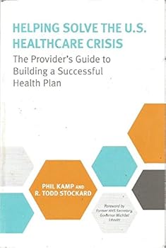 Paperback Helping Solve The U.S. Healcare Crisis, The Provider's Guide to Building a Successful Health Plan Book