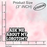 (3Pcs) Ask Me About My Lobotomy Sticker Funny Dark Humor Quote Vinyl Waterproof Decal for Laptop Journal Tumbler Mental Health Sarcasm Aesthetic Edgy Gifts for Adults Size 1.8" x 3"