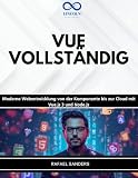 VUE VOLLSTÄNDIG: Moderne Webentwicklung von der Komponente bis zur Cloud mit Vue.js 3 und Node.js