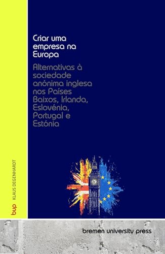 Criar uma empresa na Europa : Alternativas à sociedade anónima inglesa nos Países Baixos, Irlanda, Eslovénia, Portugal e Estónia