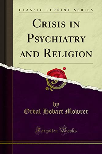 Crisis in Psychiatry and Religion (Classic Reprint)