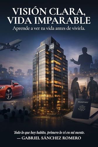 Visión clara, vida imparable: Aprende a ver tu vida antes de vivirla.