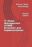 IT Asset Management (ITAM) - Evolution and Implementation: Second Edition