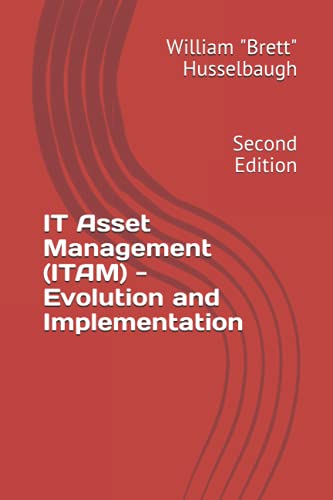 IT Asset Management (ITAM) - Evolution and Implementation: Second Edition