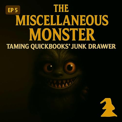 Episode 5 – The Miscellaneous Monster: Taming QuickBooks’ Junk Drawer