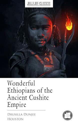 Wonderful Ethiopians of the Ancient Cushite Empire (English Edition)
