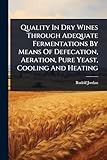  Quality In Dry Wines Through Adequate Fermentations By Means Of Defecation, Aeration, Pure Yeast, Cooling And Heating