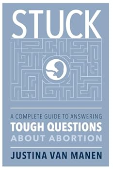 Paperback STUCK: A Complete Guide to Answering Tough Questions About Abortion Book