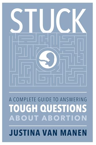 STUCK: A Complete Guide to Answering Tough Questions About Abortion