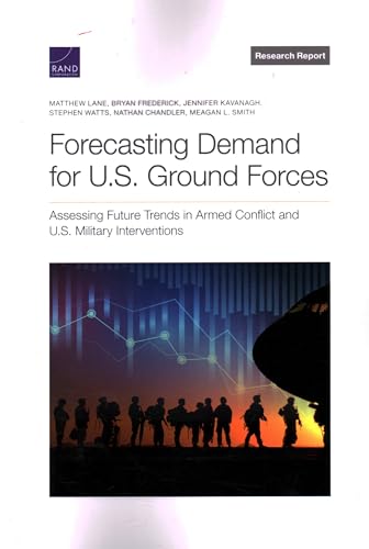Forecasting Demand for U.S. Ground Forces: Assessing Future Trends in Armed Conflict and U.S. Military Interventions