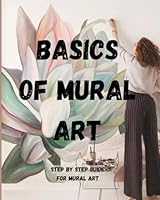 Basics of Mural Art: Step-by-Step practical guide for mural art B0D92SVJ2N Book Cover